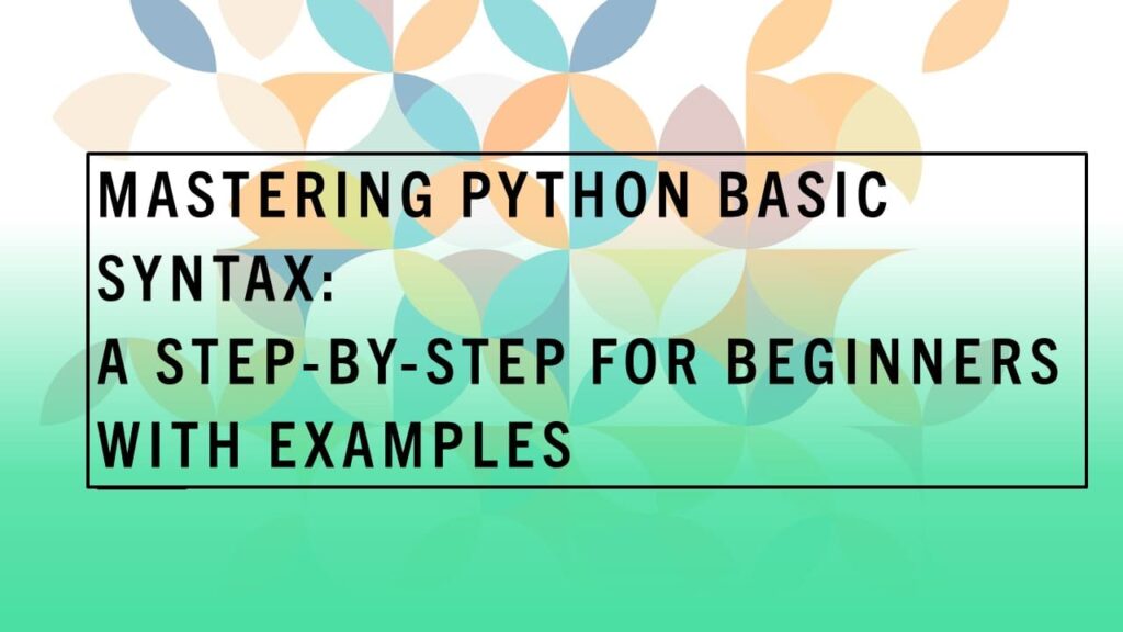 Mastering Python Basic Syntax: A Step-by-Step for Beginners with ...